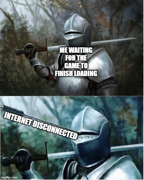 Wifi problems |  ME WAITING FOR THE GAME TO FINISH LOADING; INTERNET DISCONNECTED | image tagged in knight with arrow in helmet,wifi,peoblems,meh | made w/ Imgflip meme maker