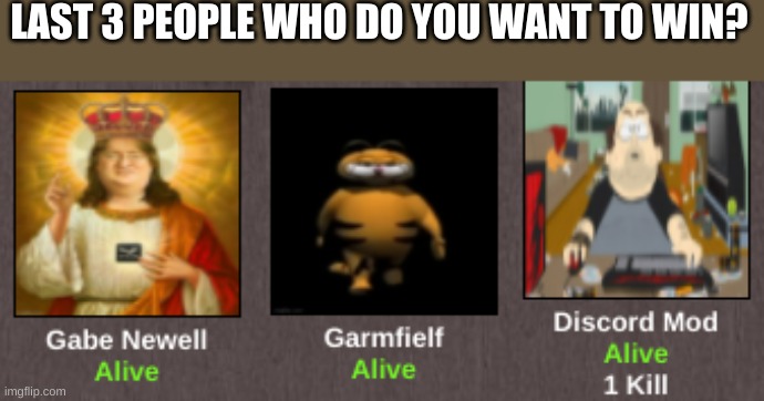 LAST 3 PEOPLE WHO DO YOU WANT TO WIN? | made w/ Imgflip meme maker