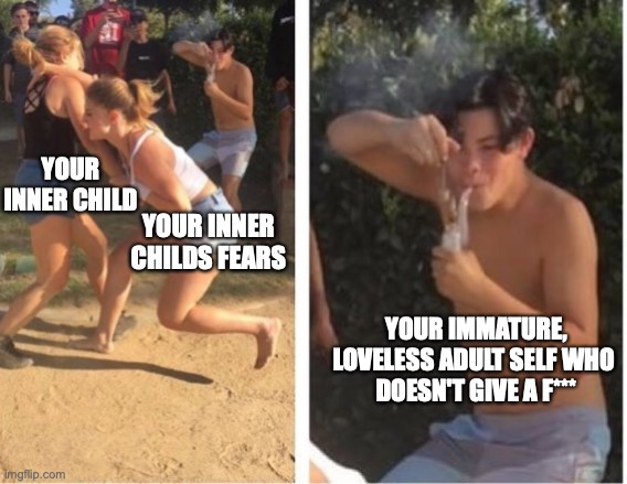inner child | YOUR INNER CHILD; YOUR INNER CHILDS FEARS; YOUR IMMATURE, LOVELESS ADULT SELF WHO 
DOESN'T GIVE A F*** | image tagged in dabbing dude,child,growth,life,shadow,journey | made w/ Imgflip meme maker
