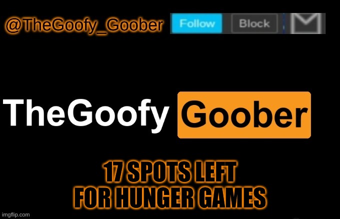 TheGoofy_Goober's announcement template | 17 SPOTS LEFT FOR HUNGER GAMES | image tagged in thegoofy_goober's announcement template | made w/ Imgflip meme maker
