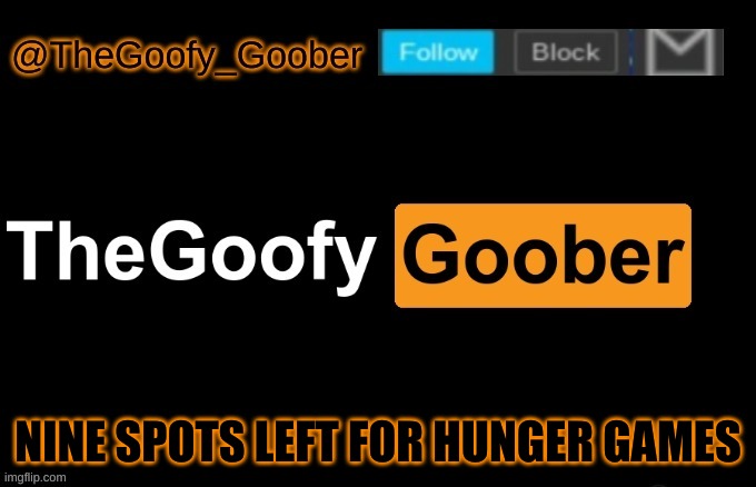 TheGoofy_Goober's announcement template | NINE SPOTS LEFT FOR HUNGER GAMES | image tagged in thegoofy_goober's announcement template | made w/ Imgflip meme maker