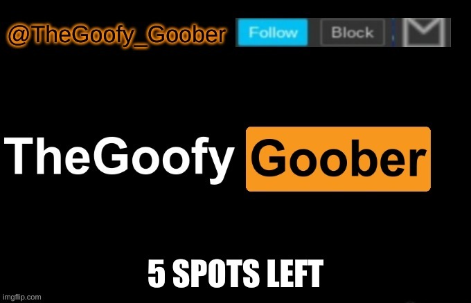 TheGoofy_Goober's announcement template | 5 SPOTS LEFT | image tagged in thegoofy_goober's announcement template | made w/ Imgflip meme maker