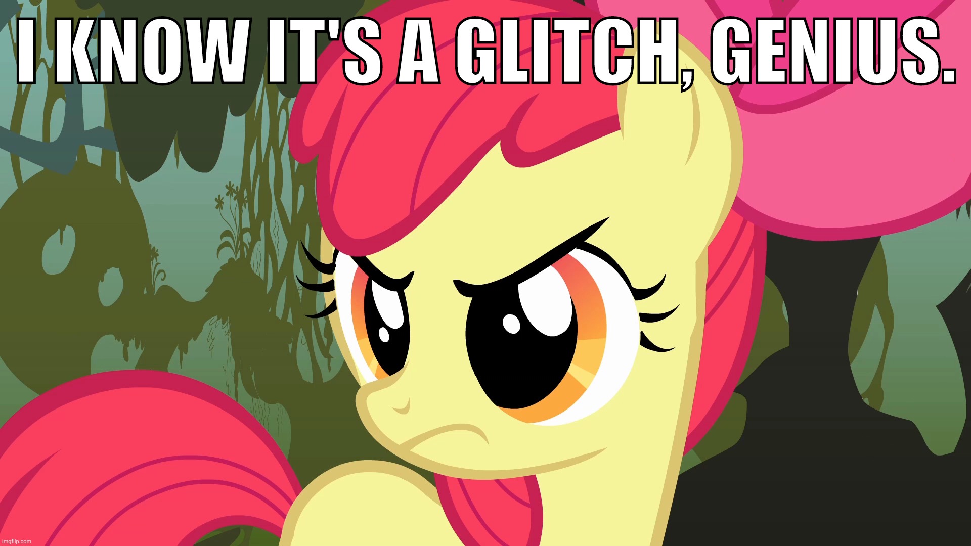 PissedBloom (MLP) | I KNOW IT'S A GLITCH, GENIUS. | image tagged in pissedbloom mlp | made w/ Imgflip meme maker