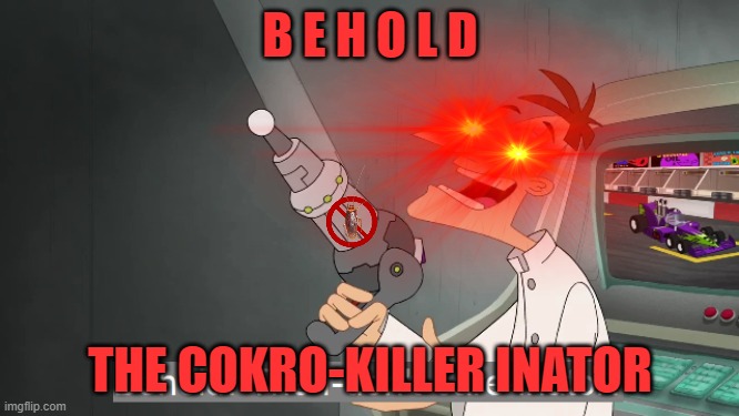 when you hate or afraid cokroches, | B E H O L D; THE COKRO-KILLER INATOR | image tagged in behold dr doofenshmirtz | made w/ Imgflip meme maker