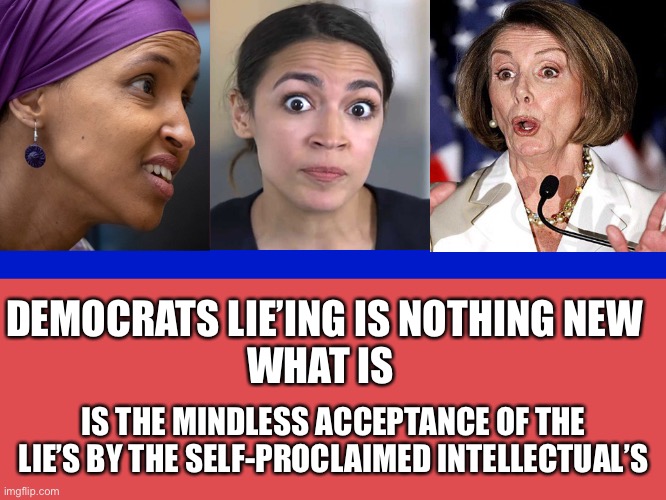 The goon squad | DEMOCRATS LIE’ING IS NOTHING NEW
WHAT IS; IS THE MINDLESS ACCEPTANCE OF THE LIE’S BY THE SELF-PROCLAIMED INTELLECTUAL’S | image tagged in three stooges,crazy aoc,fun,ron burgundy,meme,upvotes | made w/ Imgflip meme maker
