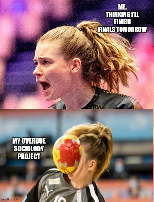 Finals SUCK | ME, THINKING I’LL FINISH FINALS TOMORROW; MY OVERDUE SOCIOLOGY PROJECT | image tagged in exams | made w/ Imgflip meme maker