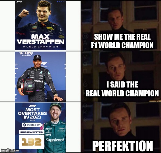 The real Formular 1 Champion 2021 | SHOW ME THE REAL F1 WORLD CHAMPION; I SAID THE REAL WORLD CHAMPION; PERFEKTION | image tagged in show me the real | made w/ Imgflip meme maker