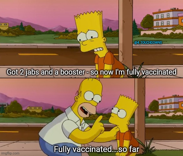 $cience | @4_TOUCHDOWNS; Got 2 jabs and a booster - so now I'm fully vaccinated; Fully vaccinated...so far | image tagged in vaccination,covid | made w/ Imgflip meme maker