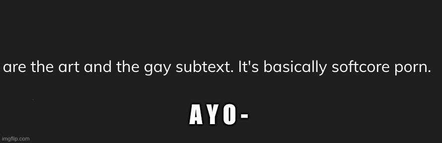 remind me to not ask my dad if i can watch this | A Y O - | made w/ Imgflip meme maker