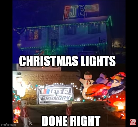 LET'S GO BRANDON! |  CHRISTMAS LIGHTS; DONE RIGHT | image tagged in let's go brandon,christmas lights,joe biden | made w/ Imgflip meme maker