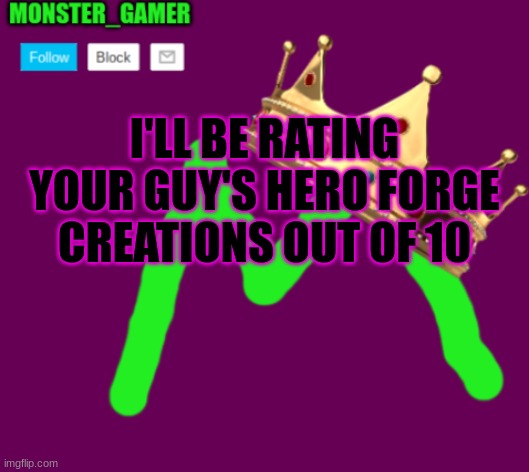 Monster_Gamer announcement template 3.0 | I'LL BE RATING YOUR GUY'S HERO FORGE CREATIONS OUT OF 10 | image tagged in monster_gamer announcement template 3 0 | made w/ Imgflip meme maker
