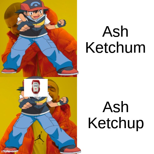 Ash Ketchup | Ash Ketchum; Ash Ketchup | image tagged in ketchup | made w/ Imgflip meme maker