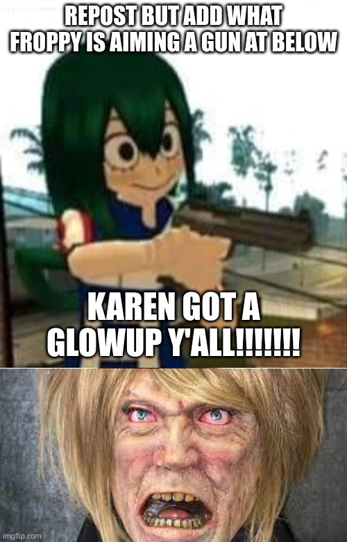 KAREN GOT A GLOWUP Y'ALL!!!!!!! | image tagged in repost | made w/ Imgflip meme maker