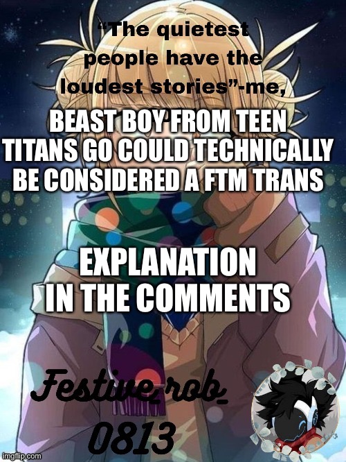 Stick with me… | BEAST BOY FROM TEEN TITANS GO COULD TECHNICALLY BE CONSIDERED A FTM TRANS; EXPLANATION IN THE COMMENTS | image tagged in my temp thank snowy | made w/ Imgflip meme maker