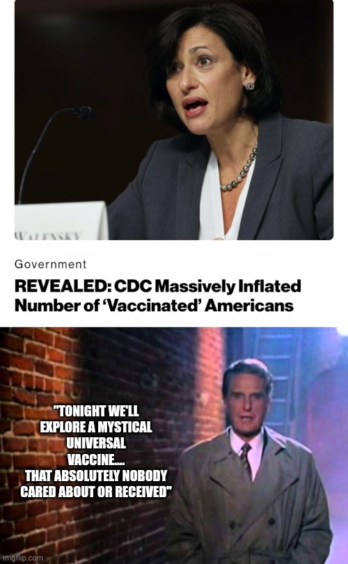 I know 1 person who got it... | "TONIGHT WE'LL EXPLORE A MYSTICAL ​UNIVERSAL VACCINE....
THAT ABSOLUTELY NOBODY CARED ABOUT OR RECEIVED" | image tagged in funny memes | made w/ Imgflip meme maker