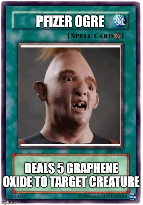 Pfizer Ogre | PFIZER OGRE; DEALS 5 GRAPHENE OXIDE TO TARGET CREATURE | image tagged in spell card | made w/ Imgflip meme maker