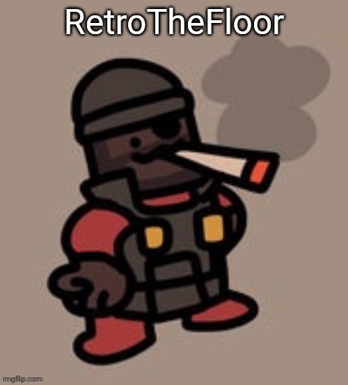 floof | RetroTheFloor | image tagged in demoman smoking | made w/ Imgflip meme maker