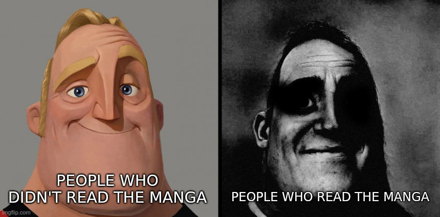 people who read manga be like | PEOPLE WHO READ THE MANGA; PEOPLE WHO DIDN'T READ THE MANGA | image tagged in people who know | made w/ Imgflip meme maker