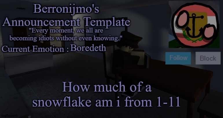 Boredeth; How much of a snowflake am i from 1-11 | image tagged in berronijmo's announcement template | made w/ Imgflip meme maker