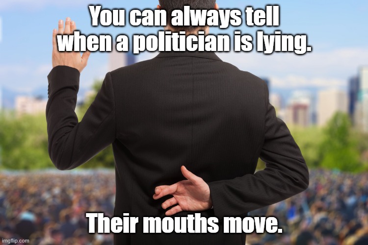 Lying Politician | You can always tell when a politician is lying. Their mouths move. | image tagged in corrupt politicians,lying politician | made w/ Imgflip meme maker
