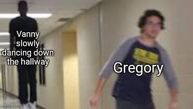 Guy running down hallway | Vanny slowly dancing down the hallway; Gregory | image tagged in guy running down hallway | made w/ Imgflip meme maker