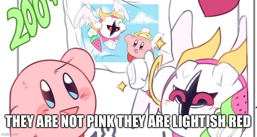 Kirby and Galacta Knight are not Pink | THEY ARE NOT PINK THEY ARE LIGHTISH RED | image tagged in kirby,lightish red,not pink | made w/ Imgflip meme maker