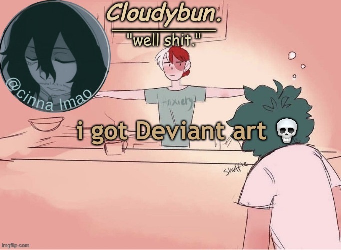 on my way to harass jonathan | i got Deviant art 💀 | image tagged in cinnas temp d | made w/ Imgflip meme maker