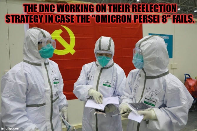 Democracy in action | THE DNC WORKING ON THEIR REELECTION STRATEGY IN CASE THE "OMICRON PERSEI 8" FAILS. | image tagged in dnc,election,strategy,plandemic,covid-19 | made w/ Imgflip meme maker