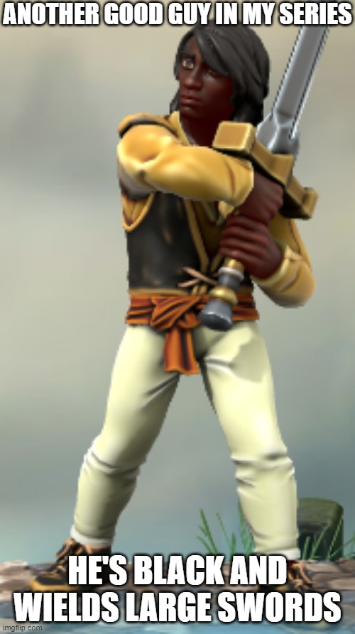 also he has shaggy hair | ANOTHER GOOD GUY IN MY SERIES; HE'S BLACK AND WIELDS LARGE SWORDS | image tagged in alasdair vass | made w/ Imgflip meme maker