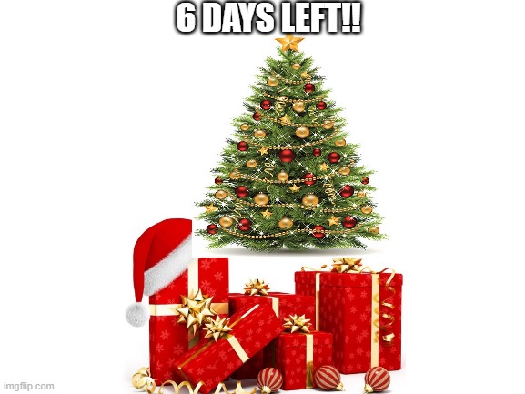 Merry Christmas | 6 DAYS LEFT!! | image tagged in blank white template | made w/ Imgflip meme maker