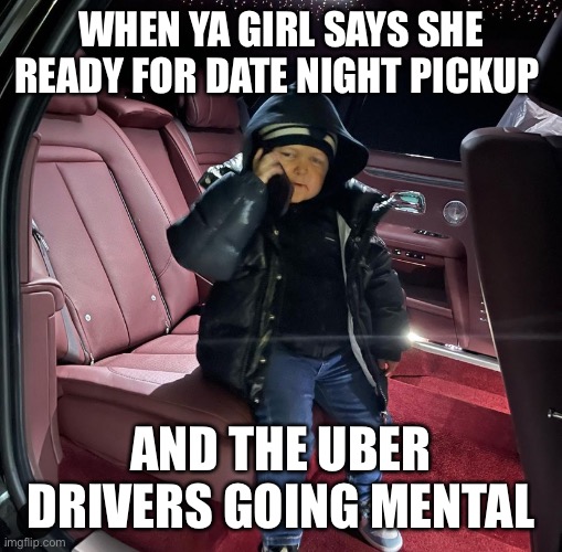 Hasbulla | WHEN YA GIRL SAYS SHE READY FOR DATE NIGHT PICKUP; AND THE UBER DRIVERS GOING MENTAL | image tagged in funny | made w/ Imgflip meme maker