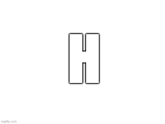 Blank White Template | H | image tagged in blank white template | made w/ Imgflip meme maker