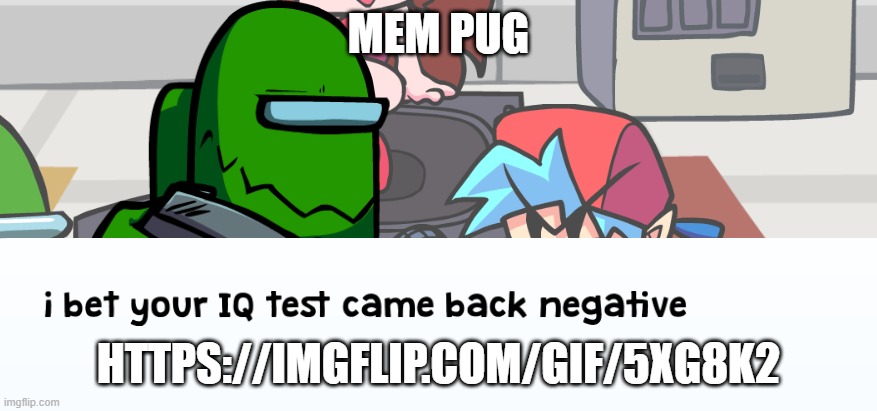 negative | MEM PUG; HTTPS://IMGFLIP.COM/GIF/5XG8K2 | image tagged in negative | made w/ Imgflip meme maker