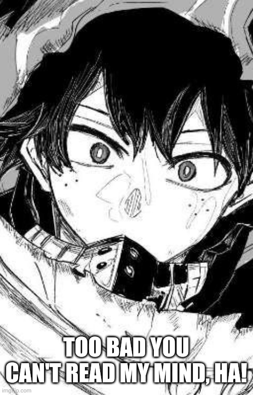 vigilante deku | TOO BAD YOU CAN'T READ MY MIND, HA! | image tagged in vigilante deku | made w/ Imgflip meme maker