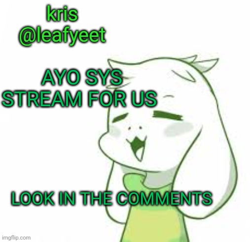 yes, i'm a sys host. there are little guys inside my brain help | AYO SYS STREAM FOR US; LOOK IN THE COMMENTS | image tagged in kris temp | made w/ Imgflip meme maker