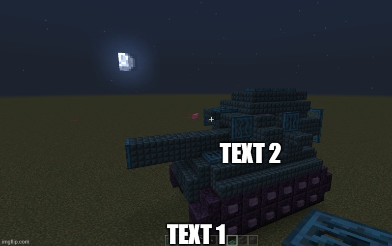 this is my first minecraft tank ever as a meme | TEXT 2; TEXT 1 | image tagged in minecraft tank | made w/ Imgflip meme maker