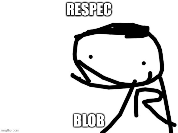 Respec | RESPEC; BLOB | image tagged in gibberish blob | made w/ Imgflip meme maker