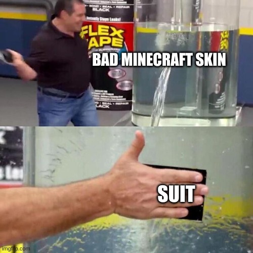 Phil Swift Slapping on Flex Tape | BAD MINECRAFT SKIN; SUIT | image tagged in phil swift slapping on flex tape | made w/ Imgflip meme maker