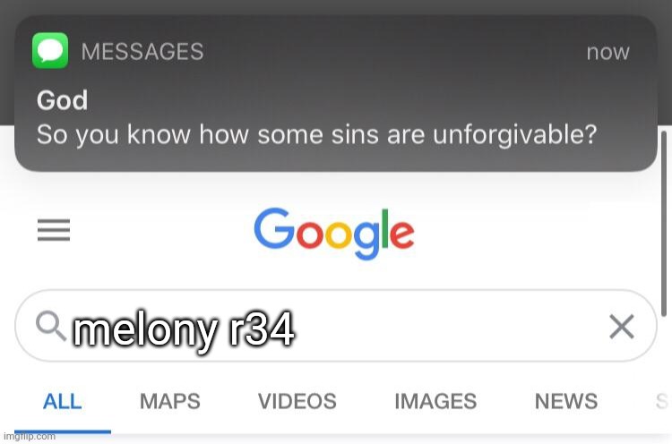 So you know how some sins are unforgivable? | melony r34 | image tagged in so you know how some sins are unforgivable,smg4,melony,r34,cursed | made w/ Imgflip meme maker