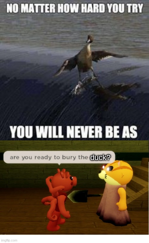 Your ded so now we bury you | duck? | image tagged in duck,evil,roblox piggy | made w/ Imgflip meme maker