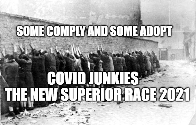jews | SOME COMPLY AND SOME ADOPT; COVID JUNKIES    THE NEW SUPERIOR RACE 2021 | image tagged in jews | made w/ Imgflip meme maker
