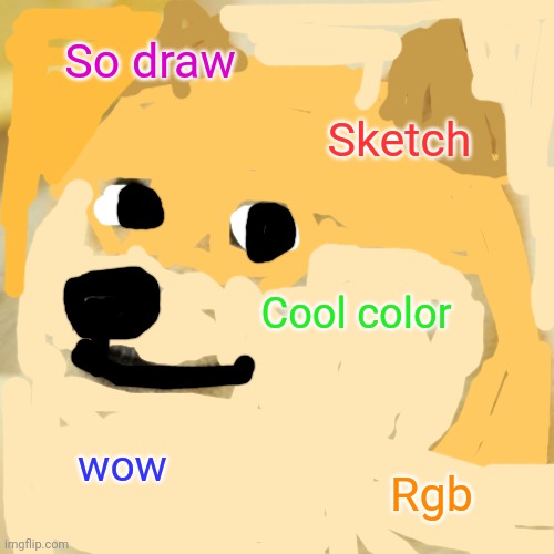 Doge | So draw; Sketch; Cool color; wow; Rgb | image tagged in memes,doge | made w/ Imgflip meme maker