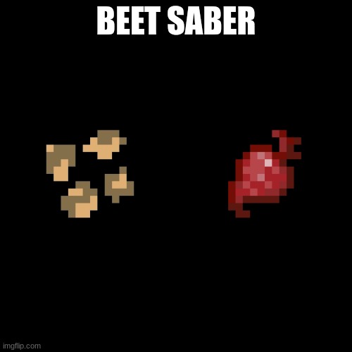 Blank Transparent Square | BEET SABER | image tagged in memes,blank transparent square | made w/ Imgflip meme maker