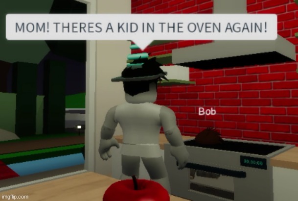 I'm gonna put him in the fireplace since the oven didn't work :| | image tagged in roblox meme,brooklyn | made w/ Imgflip meme maker