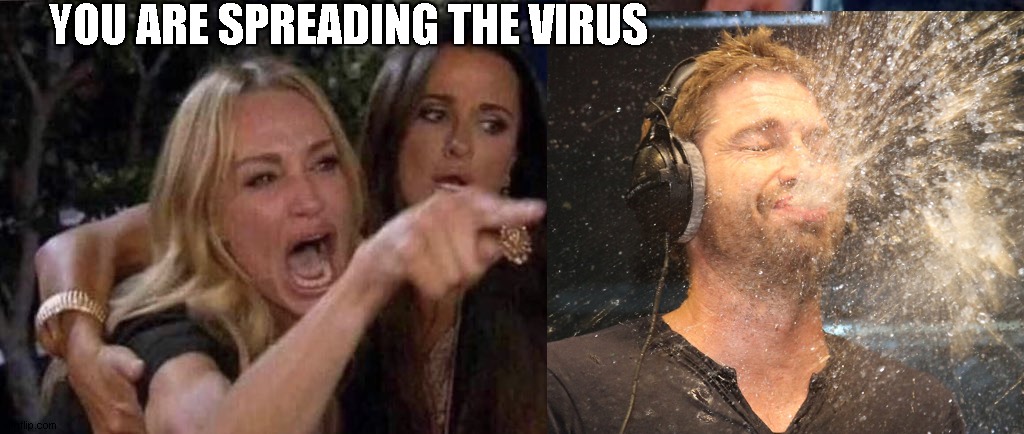 YOU ARE SPREADING THE VIRUS | made w/ Imgflip meme maker