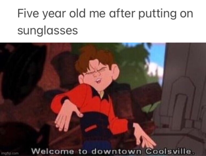 image tagged in welcome to downtown coolsville,memes,sunglasses,relatable,funny,kids | made w/ Imgflip meme maker