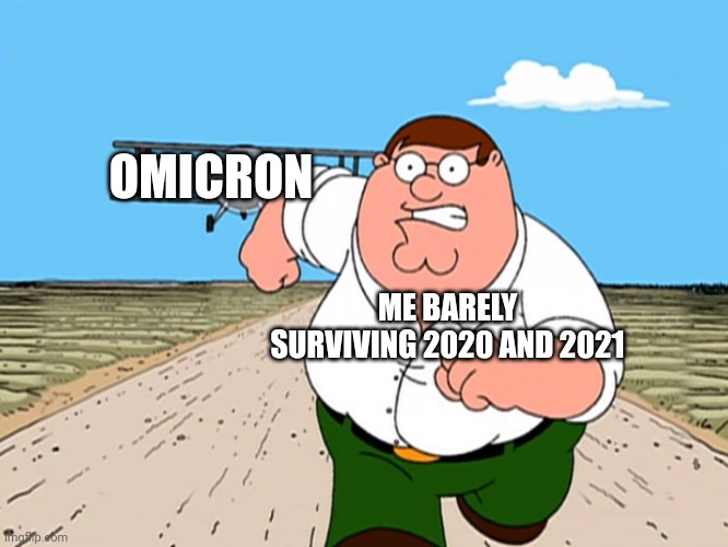 Seriously tho, stay safe out here | OMICRON; ME BARELY SURVIVING 2020 AND 2021 | image tagged in peter griffin running away | made w/ Imgflip meme maker