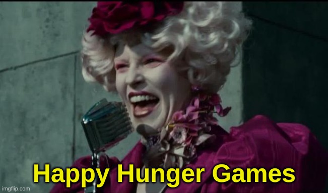 Happy Hunger Games | Happy Hunger Games | image tagged in happy hunger games | made w/ Imgflip meme maker