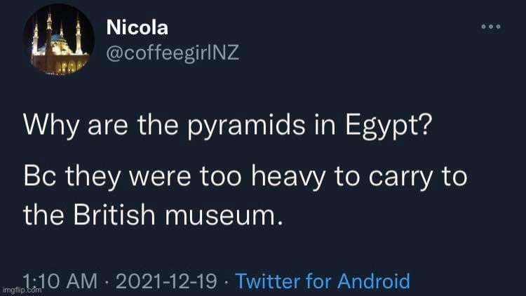 Why are the pyramids in Egypt | image tagged in why are the pyramids in egypt | made w/ Imgflip meme maker
