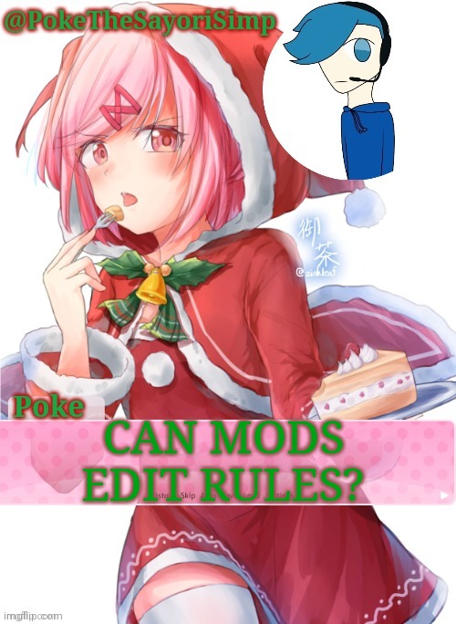 Yes ik im dum | CAN MODS EDIT RULES? | image tagged in poke's natsuki christmas template | made w/ Imgflip meme maker